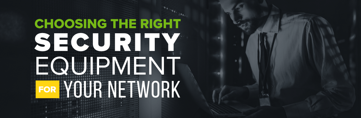 Choosing the Right Security Equipment for Your Network